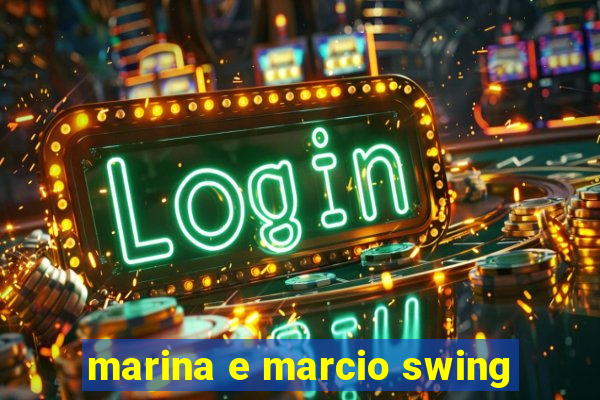 marina e marcio swing